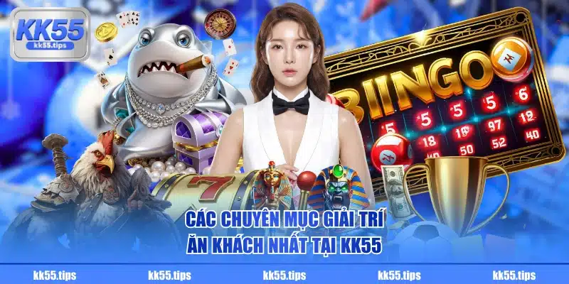 Các chuyên mục giải trí ăn khách nhất tại KK55