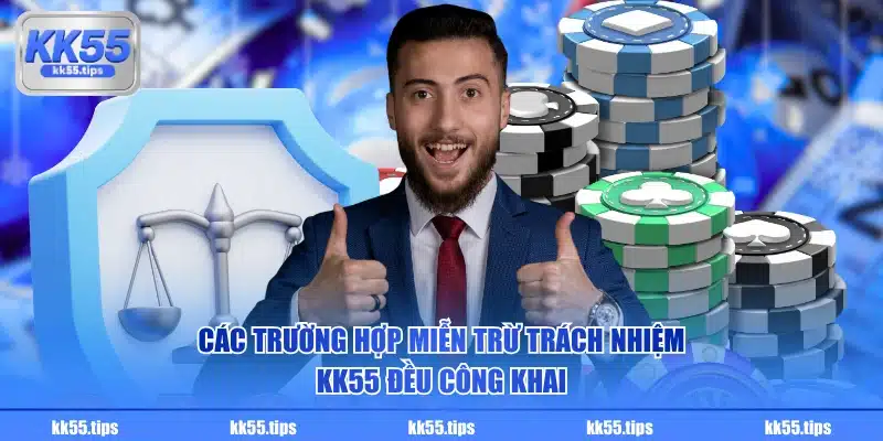 Các trường hợp miễn trừ trách nhiệm KK55 đều công khai