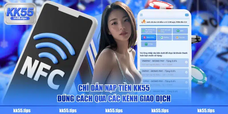 Chỉ dẫn nạp tiền KK55 đúng cách qua các kênh giao dịch