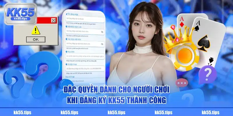 Đặc quyền dành cho người chơi khi đăng ký KK55 thành công