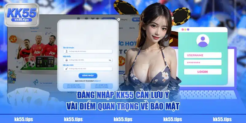Đăng nhập KK55 cần lưu ý vài điểm quan trọng về bảo mật