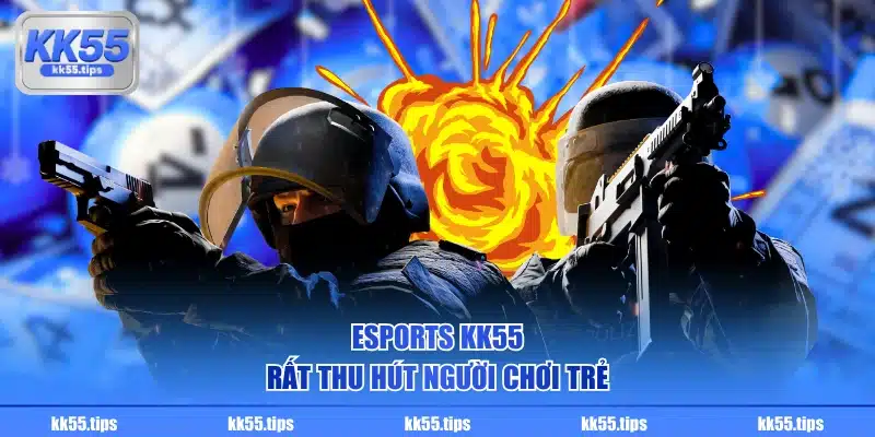 Esports KK55 rất thu hút người chơi trẻ