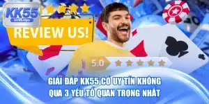 Giải Đáp KK55 Có Uy Tín Không Qua 3 Yếu Tố Quan Trọng Nhất