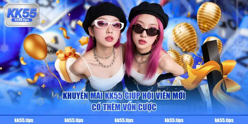 Khuyến mãi KK55 giúp hội viên mới có thêm vốn cược