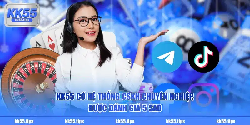 KK55 có hệ thống CSKH chuyên nghiệp, được đánh giá 5 sao