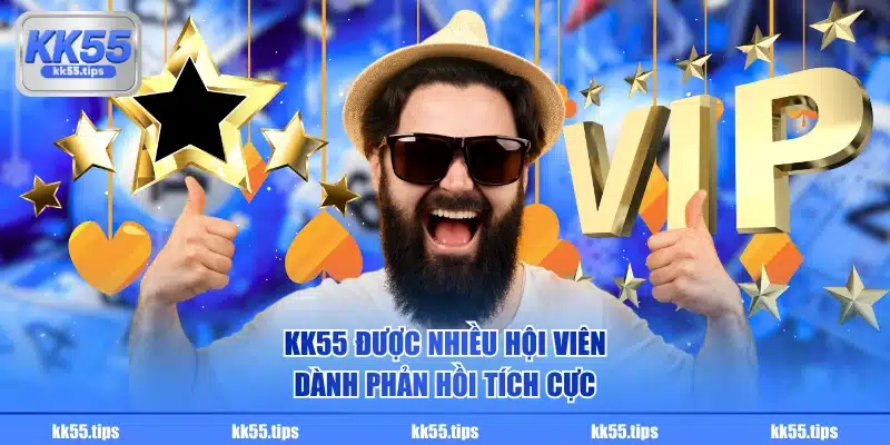 KK55 được nhiều hội viên dành phản hồi tích cực