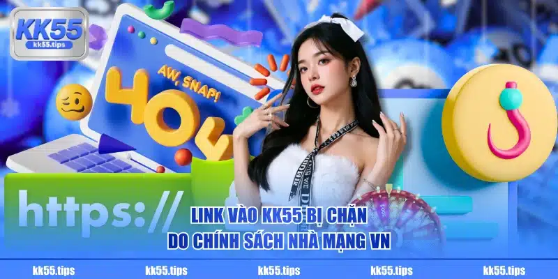Link vào KK55 bị chặn do chính sách nhà mạng VN