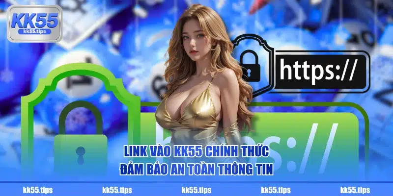 Link vào KK55 chính thức đảm bảo an toàn thông tin