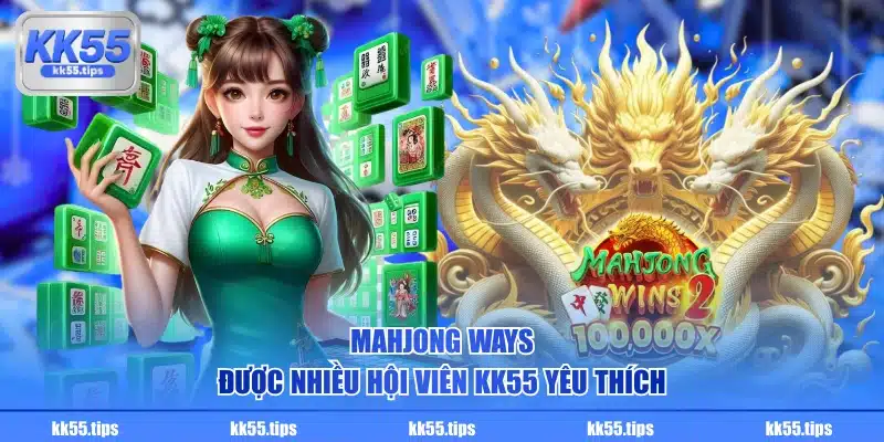 Mahjong Ways được nhiều hội viên KK55 yêu thích