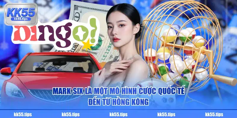 Mark six là một mô hình cược quốc tế, đến từ Hồng Kông