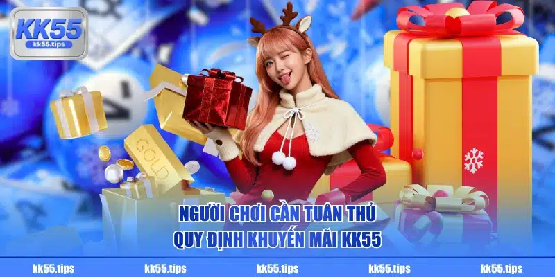 Người chơi cần tuân thủ quy định khuyến mãi KK55