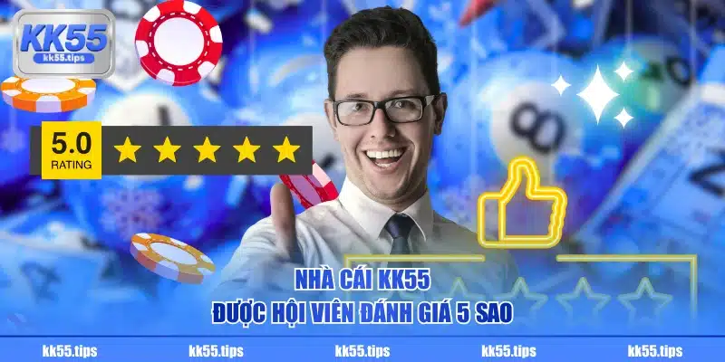 Nhà cái KK55 được hội viên đánh giá 5 sao