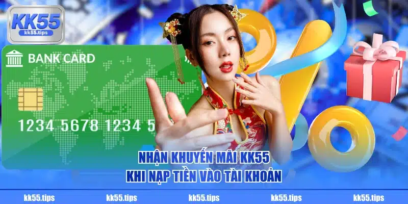 Nhận khuyến mãi KK55 khi nạp tiền vào tài khoản