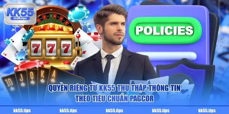Quyền riêng tư KK55 thu thập thông tin theo tiêu chuẩn PAGCOR