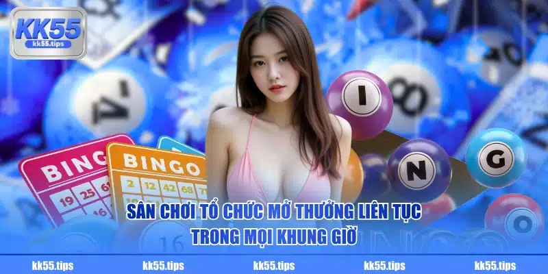 Sân chơi tổ chức mở thưởng liên tục trong mọi khung giờ