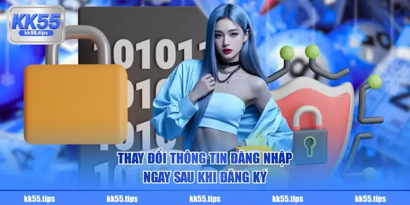 Thay đổi thông tin đăng nhập ngay sau khi đăng ký