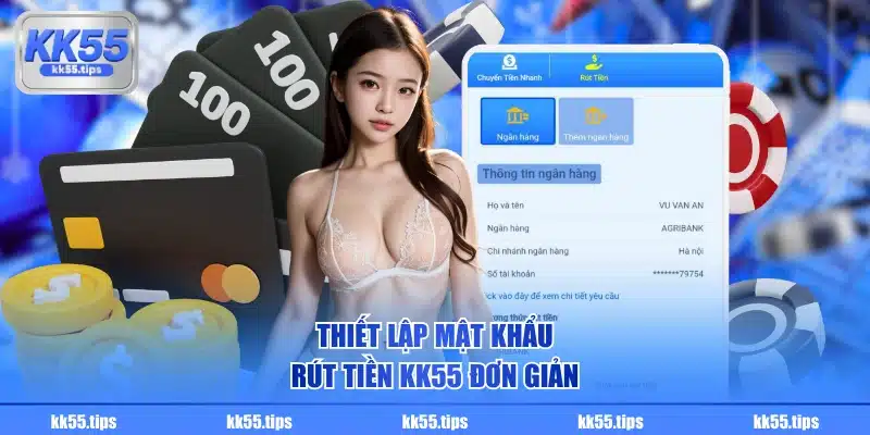 Thiết lập mật khẩu rút tiền KK55 đơn giản