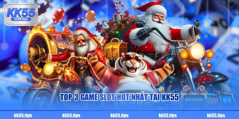 Top 3 game slot hot nhất tại KK55