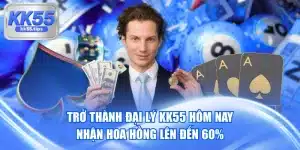 Trở Thành Đại Lý KK55 Hôm Nay, Nhận Hoa Hồng Lên Đến 60%