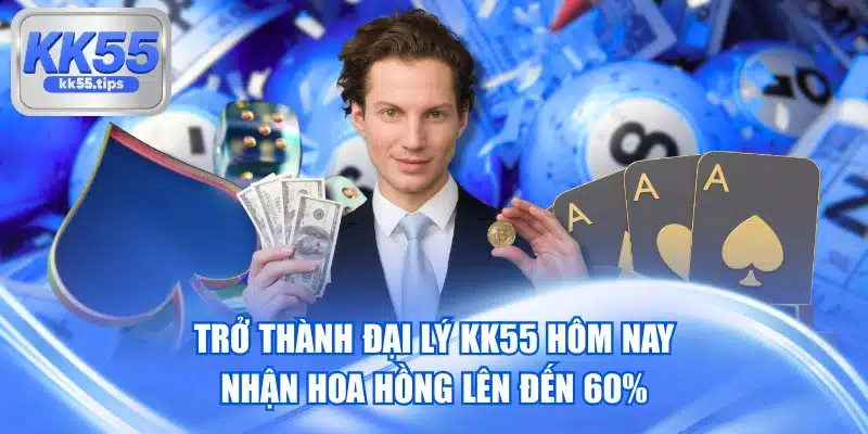 Trở Thành Đại Lý KK55 Hôm Nay, Nhận Hoa Hồng Lên Đến 60%