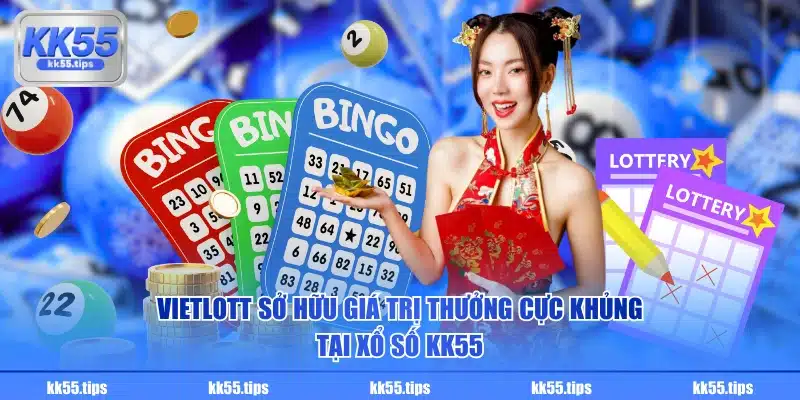 Vietlott sở hữu giá trị thưởng cực khủng tại xổ số KK55
